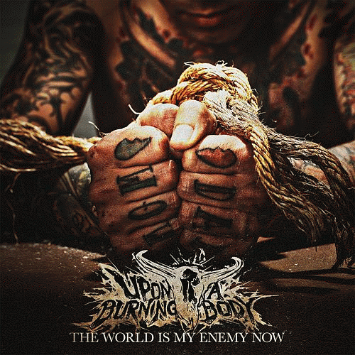Upon A Burning Body : The World Is My Enemy Now